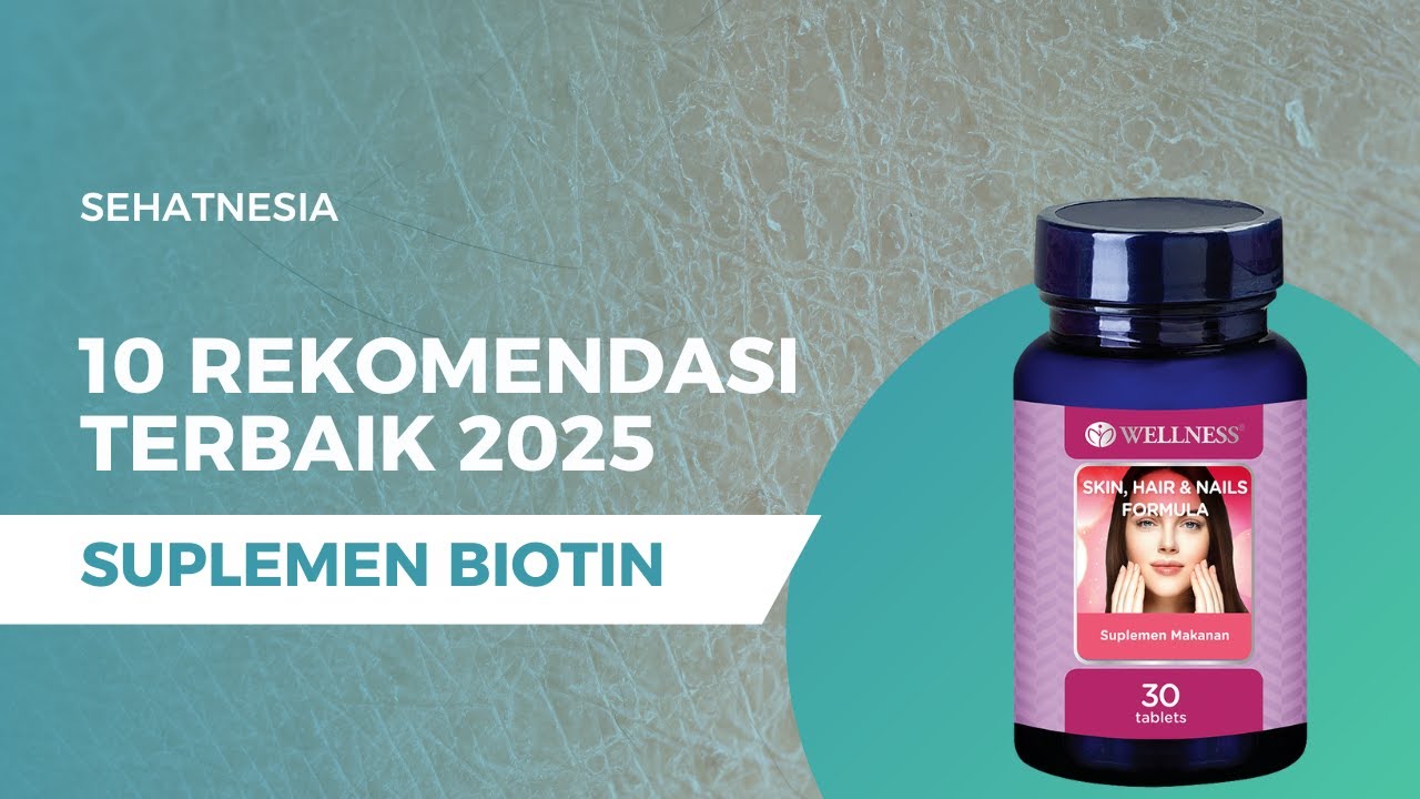 10 Rekomendasi Suplemen Biotin Terbaik 2025