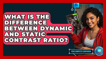 What Is The Difference Between Dynamic And Static Contrast Ratio? - Your Computer Companion
