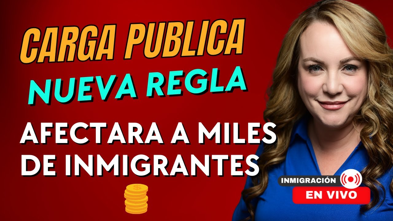 ULTIMAS NOTICIAS: NUEVA REGLA DE CARGA PUBLICA AFECTARA A MILES DE INMIGRANTES