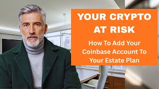 How to Add Your Coinbase Account To Your Estate Plan Before Your Family Gets Locked Out