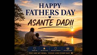 ASANTE DADII - Happy Father's Day