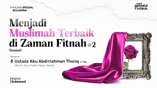 MENJADI MUSLIMAH TERBAIK DI ZAMAN FITNAH #2 - Ustadz Abu Abdirrahman Thoriq