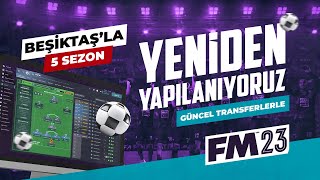 Beşiktaş ile Güncel Kadrolarla Tek Videoda 5 Sezon | FM23 Rebuild | Yeniden Yapılanıyoruz