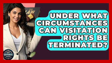 Under What Circumstances Can Visitation Rights Be Terminated? - Get Divorce Answers