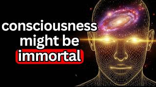 Quantum Consciousness Terrifies Scientists Because The Mind Might be Immortal