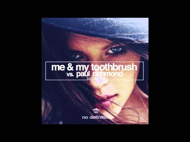 Me & My Toothbrush vs. Paul Richmond - Borrow Love