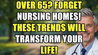 Forget Nursing Homes! 7 NEW Senior Living Trends That Will Transform Your Life After 65