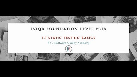 3.1 Static Testing Basics | ISTQB FL 2018 Ch3