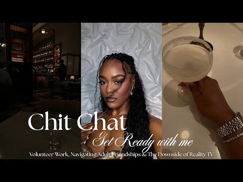 GRWM | Let’s Talk: Volunteering, Friendships, & The Dark Side of Reality TV