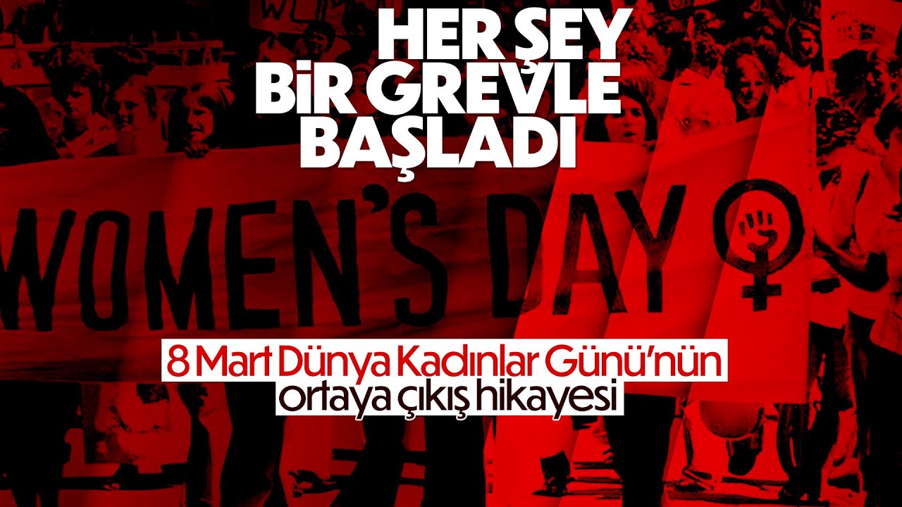 8 Mart Dünya Kadınlar Günü'nün ortaya çıkış hikayesi