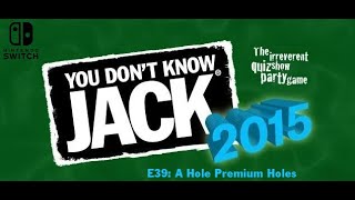 You Don't Know Jack 2015 (Nintendo Switch) E39: A Hole Premium Holes