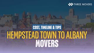Hempstead Town to Albany Movers: Cost, Timeline & Tips