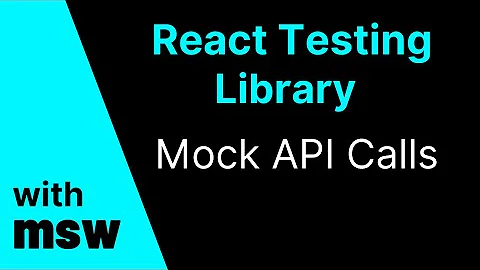 React Testing Library - Mock API Calls - Mock Service Worker (msw)