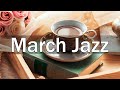 March Jazz - Relaxing Jazz Cafe Music for Cozy Spring Day