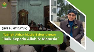 Tabligh Akbar Masjid Baiturrahman, Bukit Datuk | Baik Kepada Allah & Manusia |Buya Yahya |3 Des 2022