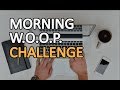 Morning Motivation: MORNING W.O.O.P. CHALLENGE