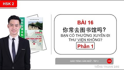 HÁN 2 | BÀI 16 - PHẦN 1 BẠN CÓ THƯỜNG XUYÊN ĐẾN THƯ VIỆN KHÔNG? |  #giáotrìnhhánngữ
