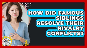 How Did Famous Siblings Resolve Their Rivalry Conflicts? - Kids Mental Wellness Guru