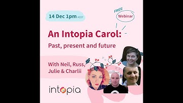 Intopia Webinar: An Intopia Carol - Past, present and future