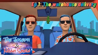 The Joseph & Noah Show Ep 1: The warehouse delivery