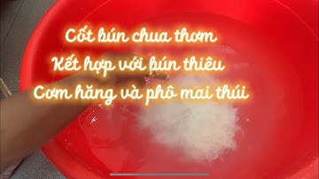 Hướng dẫn zô cốt bún chua thơm và bún thiêu để câu cá tra hồ dịch vụ cho anh em mới tập câu