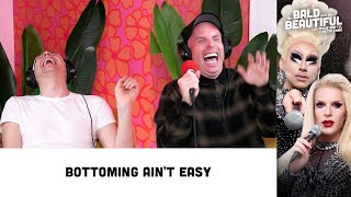 Bottoming Ain't Easy with Trixie and Katya | The Bald and the Beautiful with Trixie and Katya