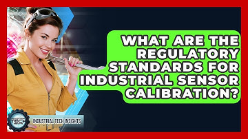 What Are The Regulatory Standards For Industrial Sensor Calibration? - Industrial Tech Insights