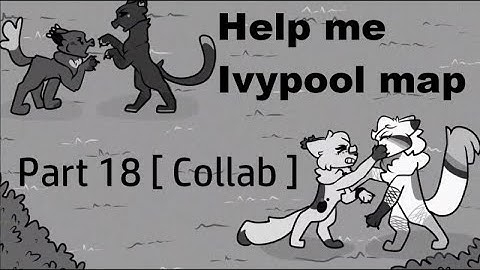 「Map Part」Help me - Ivypool part 18 【collab with catgrumpy】