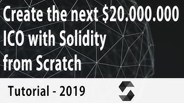 Create the next $20.000.000 ICO with Solidty from Scratch - Tutorial 2019