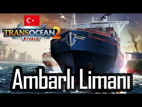 TransOcean 2: Rivals Ambarlı Limanı Nasıl Olmuş? #2 Türkçe