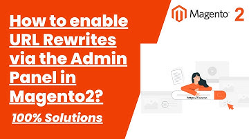 100% Solutions | How to enable URL Rewrites via the Admin Panel in Magento2?  | MagentoTutorials
