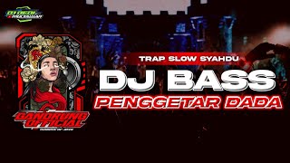 DJ TRAP SLOW SYAHDU BASS PENGGETAR DADA YANG DIPAKAI BREWOG