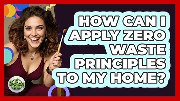 How Can I Apply Zero Waste Principles To My Home? - The Upcycle Lab