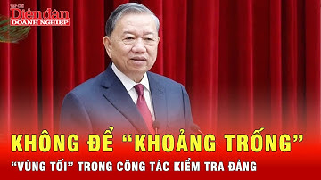 Tổng Bí thư Tô Lâm: Không để “khoảng trống”, “vùng tối” trong công tác kiểm tra Đảng | Tin tức 24h