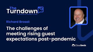 S1E7: Richard Brosal The challenges of meeting rising guest expectations post pandemic