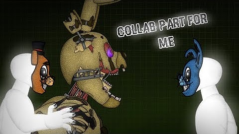 [FNAF, DC2, COLLAB PART] Collab Part for me