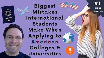 Biggest Mistakes International Students Make When Applying to American Colleges & Universities (#1)