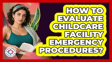 How to evaluate childcare facility emergency procedures?