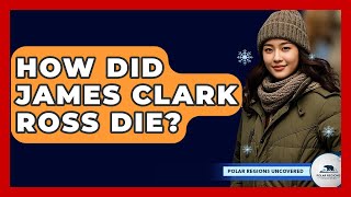 Celebrity How Did James Clark Ross Die? - Polar Regions Uncovered Wealth