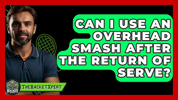 Can I Use An Overhead Smash After The Return Of Serve? - The Racket Xpert