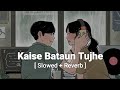 Kaise Bataun Tujhe K K Slowed And Reverb MuSiC рџЋ Kaise Bataun Tujhe K K Slowed And Reverb MuSiC рџЋ