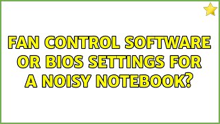 Fan control software or BIOS settings for a noisy notebook? (4 Solutions!!)