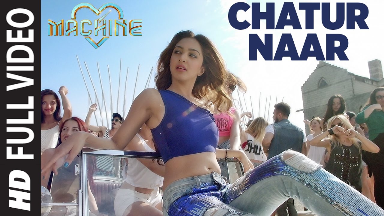 Chatur Naar Full Video Song  Machine  Mustafa Kiara Advani  Eshan   Nakash Aziz Shashaa Ikka