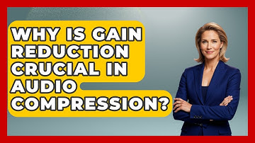 Why Is Gain Reduction Crucial In Audio Compression? - Music Producer Mastery