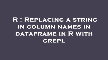 R : Replacing a string in column names in dataframe in R with grepl