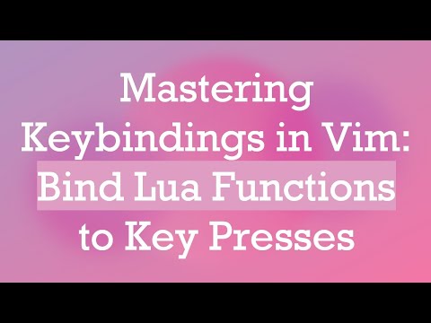 Mastering Keybindings in Vim: Bind Lua Functions to Key Presses
