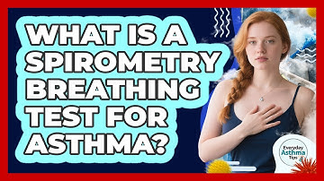 What Is a Spirometry Breathing Test for Asthma?