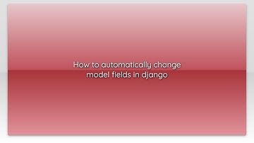 How to automatically change model fields in django