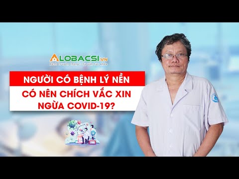 Người có bệnh nền có nên chích vắc xin ngừa COVID-19? | Video AloBacsi