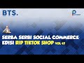 Serba Serbi Social Commerce: Edisi RIP TikTok Shop | BTS Vol 47 PINVEST